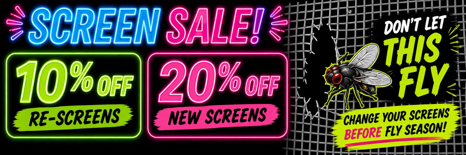 Screen Sale — 10% off re-screens and 20% off new screens. Change your screens before fly season.